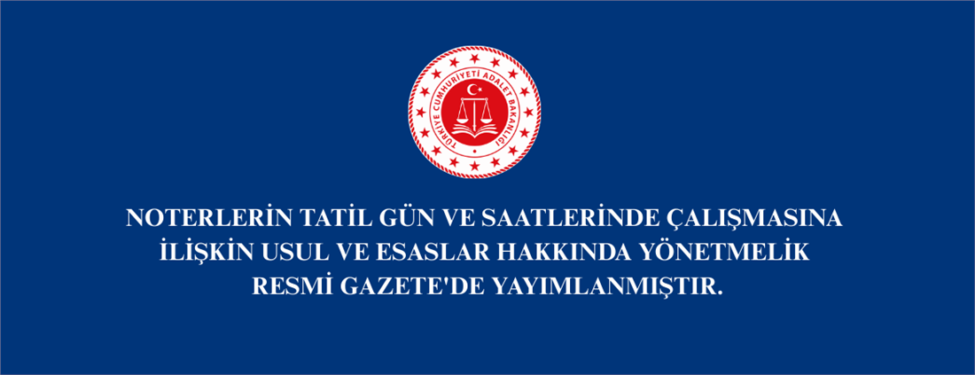 Noterlerin Tatil Gün ve Saatlerinde Çalışmasına İlişkin Usul ve Esaslar Hakkında Yönetmelik Resmi Gazete'de yayımlanmıştır.